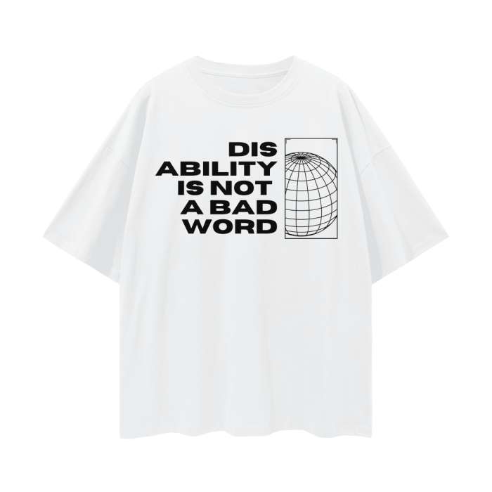 Disability is not a bad word Graphic Tee Disability Pride Oversize Deep Drop Shoulder Tee Oversize Deep Drop Shoulder Tee - 190 GSM