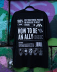 How to be an Ally Graphic Tee Streetwear Style LGBTQIA+ Ally Black Oversize Deep Drop Shoulder Tee Oversize Deep Drop Shoulder Tee - 190 GSM