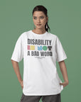 Disability is NOT a bad word Disability Awareness Size Inclusive Pride Oversize Tee Size Inclusive Oversize Tee