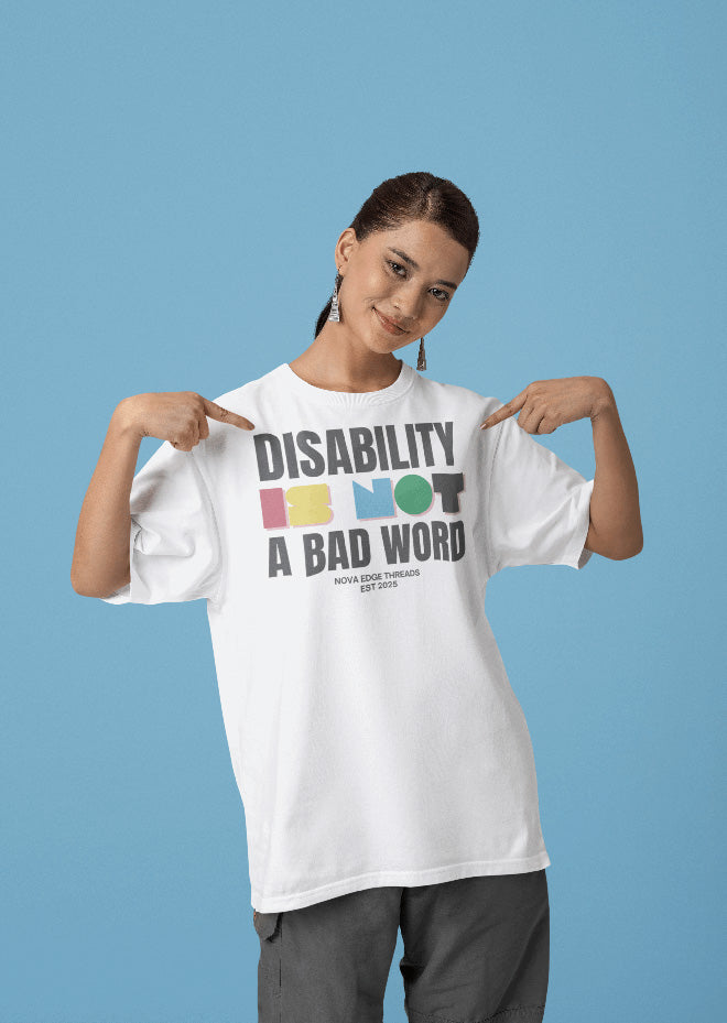 Disability is NOT a bad word Disability Awareness Size Inclusive Pride Oversize Tee Size Inclusive Oversize Tee