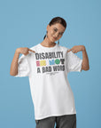 Disability is NOT a bad word Disability Awareness Size Inclusive Pride Oversize Tee Size Inclusive Oversize Tee